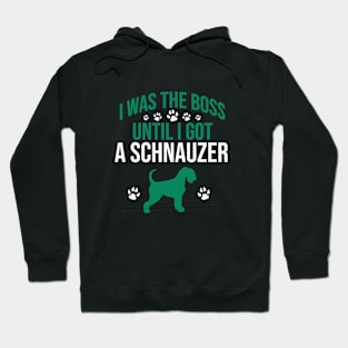 I was  the boss until I got a schnauzer Hoodie